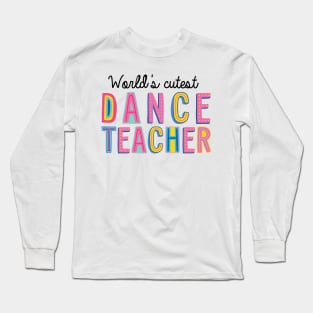 Dance Teacher Gifts | World's cutest Dance Teacher Long Sleeve T-Shirt